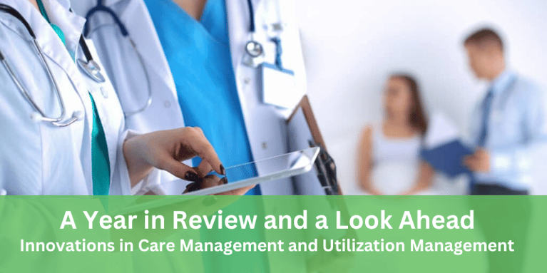 A Year in Review and a Look Ahead: Innovations in Care Management and Utilization Management